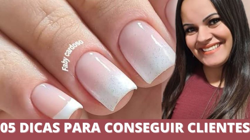 05 Dicas Para Conseguir Clientes De Unhas Em 2022